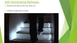 Self-Illuminating Pathways
 Pathways that light up when user steps on it
 Suitable for application in homes
40
 