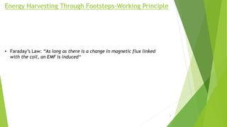 Energy Harvesting Through Footsteps-Working Principle
• Faraday’s Law: “As long as there is a change in magnetic flux link...