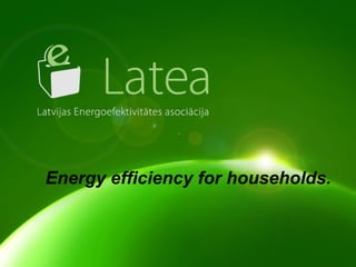 LATEA darbība 2009 gadā un plāni 2010 gadā Energy efficiency for households.  