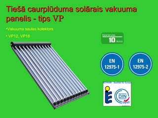 Tiešā caurplūduma solārais vakuuma panelis - tips  VP Vakuuma saules kolektors VP12, VP18 