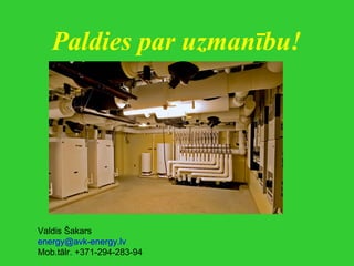 Paldies par uzmanību! Valdis Šakars [email_address] Mob.tālr. +371-294-283-94 