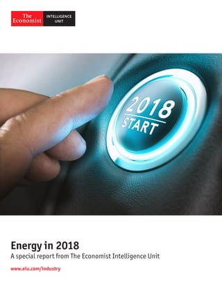 www.eiu.com/industry
Energy in 2018
A special report from The Economist Intelligence Unit
 