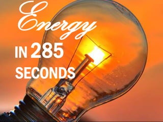 IN 285
SECONDS
Energy
 