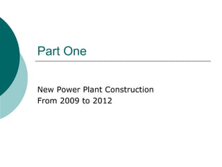 Part One

New Power Plant Construction
From 2009 to 2012
 