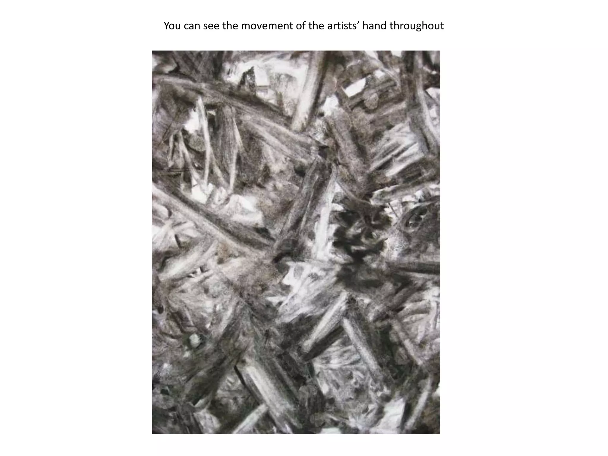 You can see the movement of the artists’ hand throughout