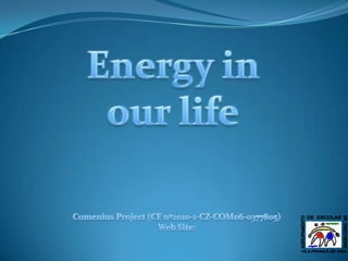 Energy in our life Comenius Project (CF nº2010-1-CZ-COM06-0377805) Web Site:  