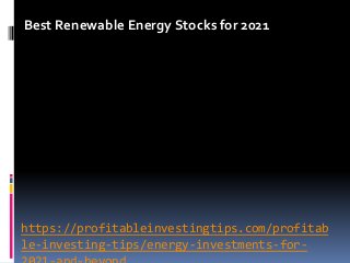 https://profitableinvestingtips.com/profitab
le-investing-tips/energy-investments-for-
Best Renewable Energy Stocks for 20...