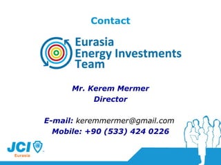 Contact Mr. Kerem Mermer Director E-m ail:   [email_address]   Mobile: +90 (533) 424 0226 