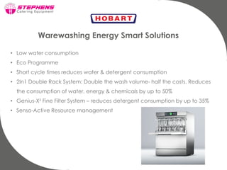 Warewashing Energy Smart Solutions
• Low water consumption
• Eco Programme
• Short cycle times reduces water & detergent c...