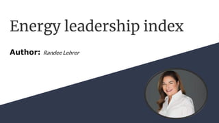 Energy leadership index
Author: Randee Lehrer
 