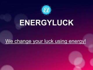 ENERGYLUCK
We change your luck using energy!
 