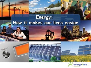 Energy:  How it makes our lives easier 