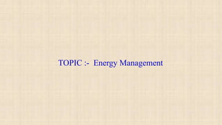 TOPIC :- Energy Management
 