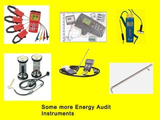 Some more Energy Audit
Instruments

 