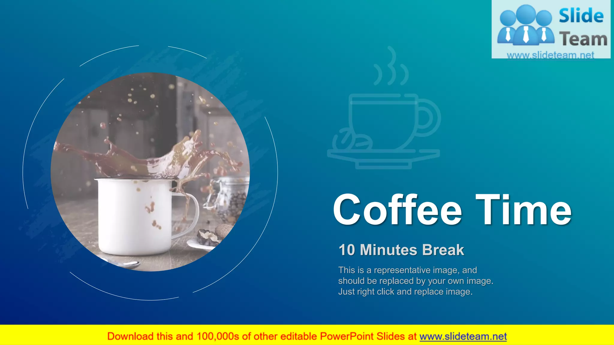 50
Coffee Time
10 Minutes Break
This is a representative image, and
should be replaced by your own image.
Just right click and replace image.
 