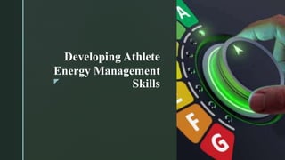 z
Developing Athlete
Energy Management
Skills
 