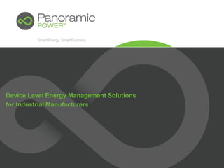 Device Level Energy Management Solutions
for Industrial Manufacturers
 