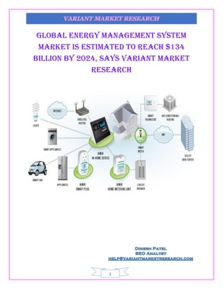 VARIANT MARKET RESEARCH
1
GLOBAL ENERGY MANAGEMENT SYSTEM
MARKET IS ESTIMATED TO REACH $134
BILLION BY 2024, SAYS VARIANT MARKET
RESEARCH
 