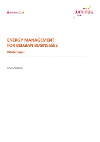 White Paper
ENERGY MANAGEMENT
FOR BELGIAN BUSINESSES
Filip Modderie
 