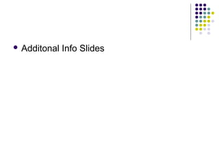  Additonal Info Slides
 