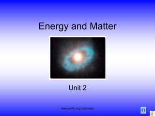 www.unit5.org/chemistry
Energy and Matter
Unit 2
 