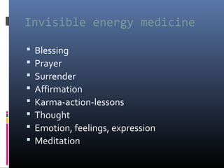 Invisible energy medicine









Blessing
Prayer
Surrender
Affirmation
Karma-action-lessons
Thought
Emotion, feelings, expression
Meditation

 
