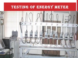 TESTING OF ENERGY METER
 