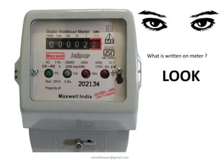 What is written on meter ?
LOOK
ashokktiwari@gmail.com
 