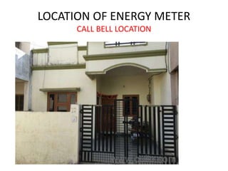 LOCATION OF ENERGY METER
CALL BELL LOCATION
ashokktiwari@gmail.com
 