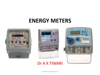 ENERGY METERS
Dr A K TIWARI
ashokktiwari@gmail.com
 