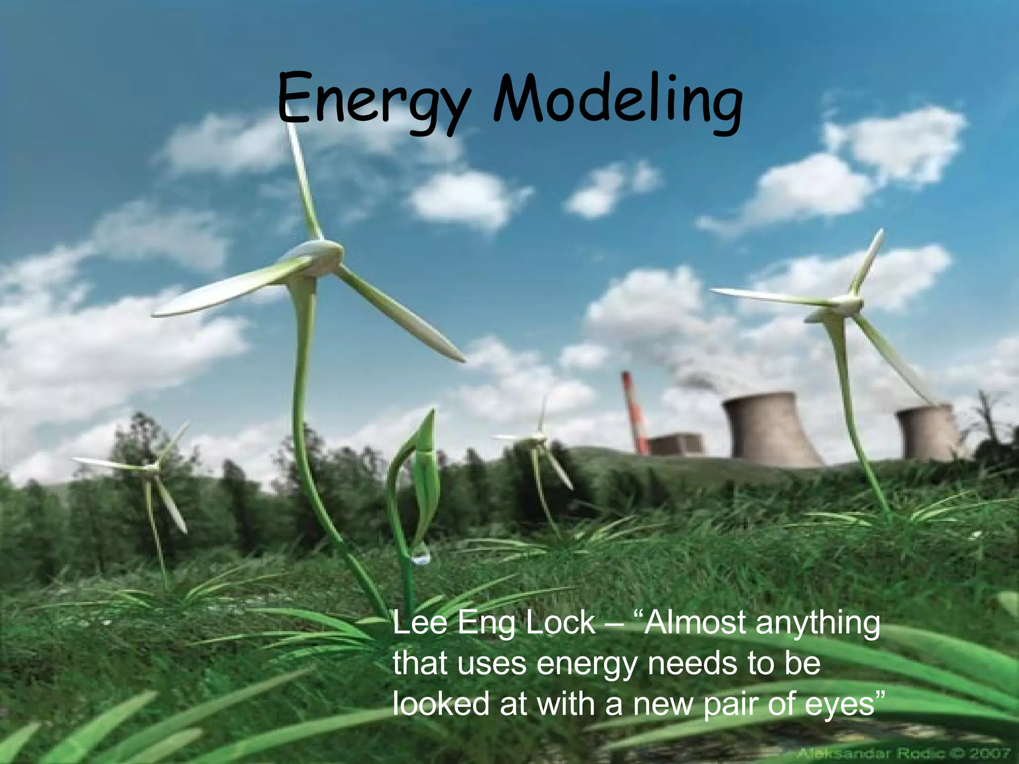 Energy Modeling Lee Eng Lock – “Almost anything that uses energy needs to be looked at with a new pair of eyes” 