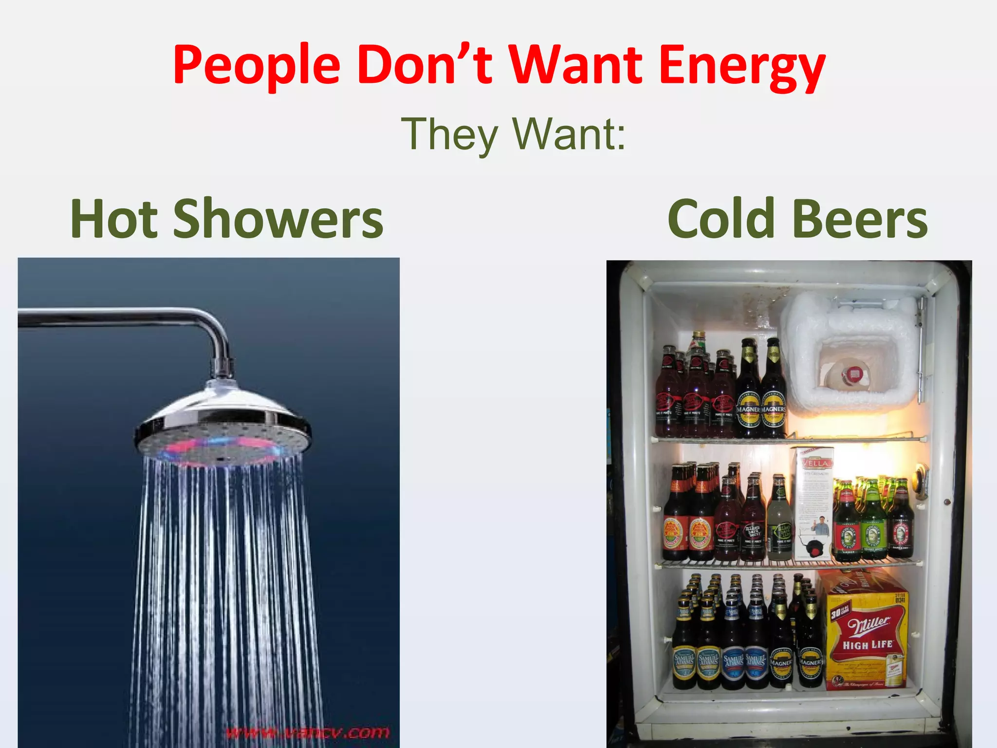 People Don’t Want Energy Hot Showers  Cold Beers They Want: 