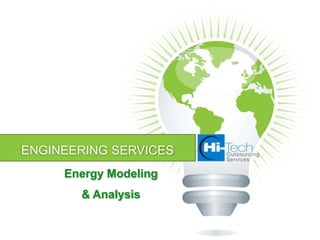 ENGINEERING SERVICES
     Energy Modeling
       & Analysis
 