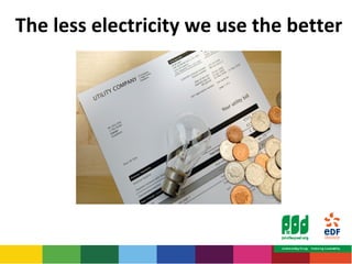 The less electricity we use the better 
 