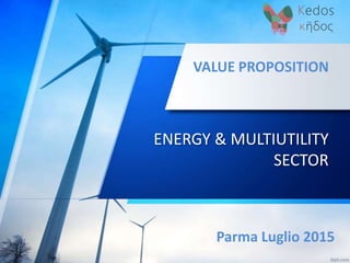 ENERGY & MULTIUTILITY
SECTOR
VALUE PROPOSITION
Parma Luglio 2015
 