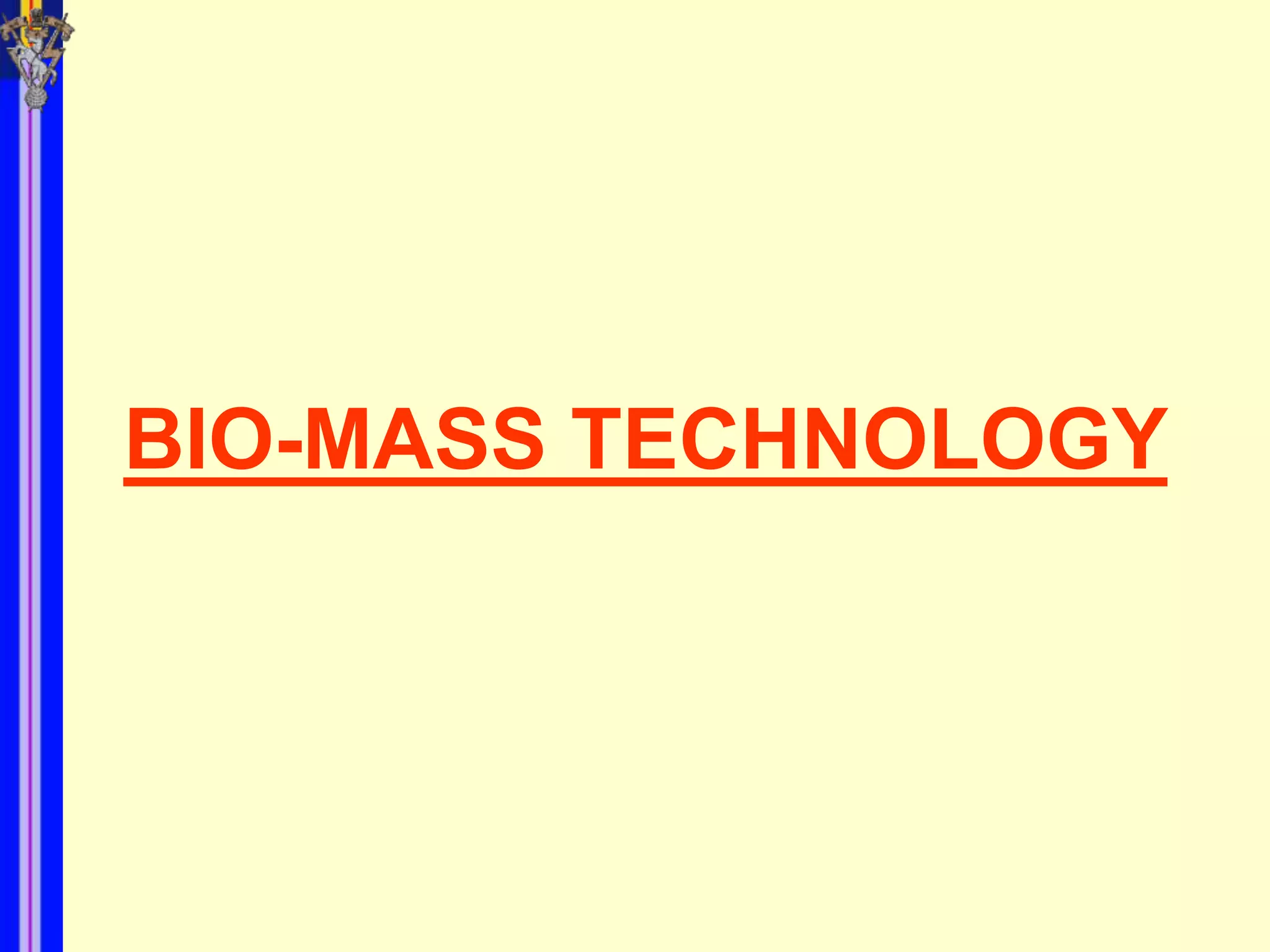 BIO-MASS TECHNOLOGY
 