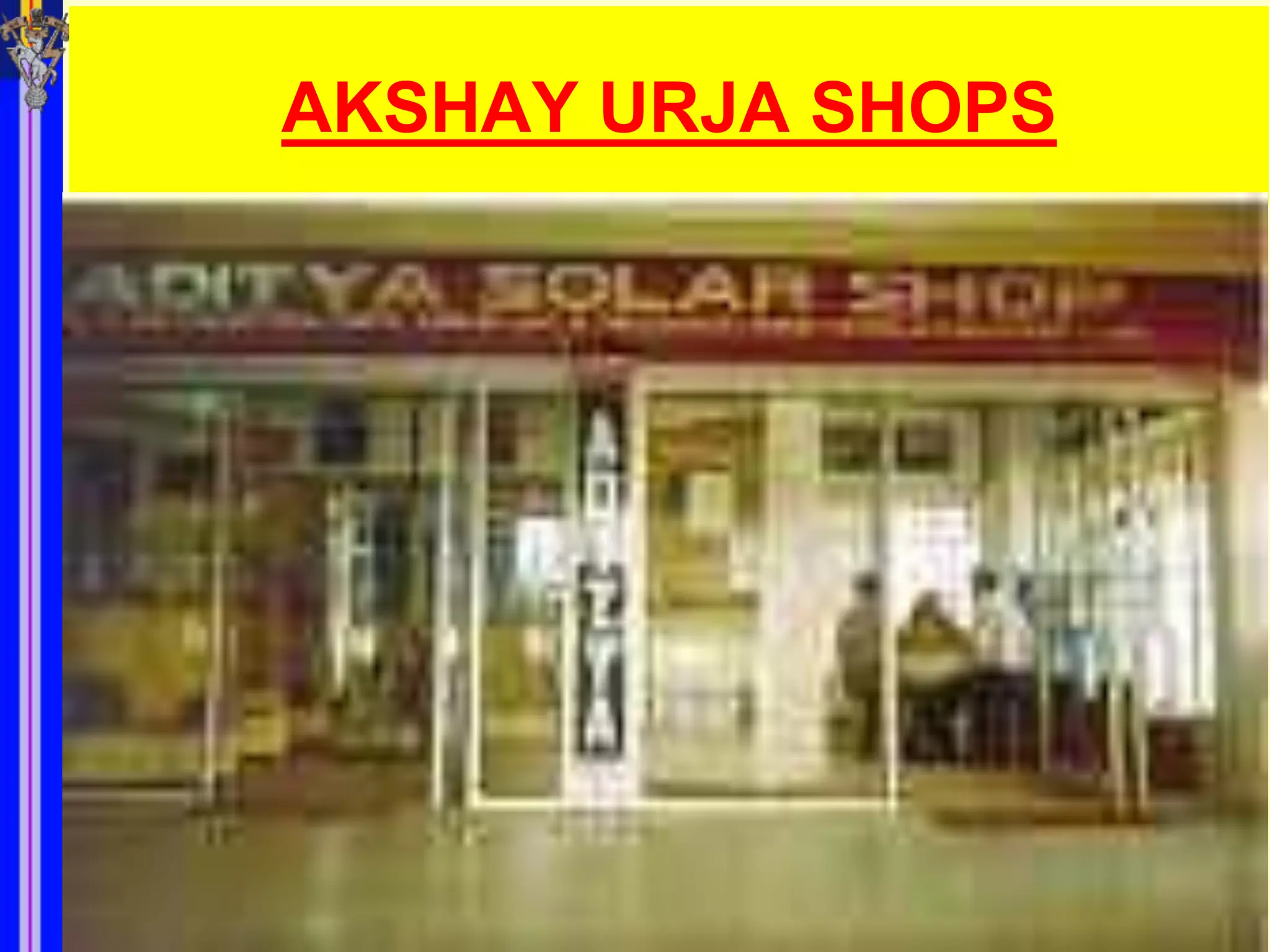 AKSHAY URJA SHOPS
 
