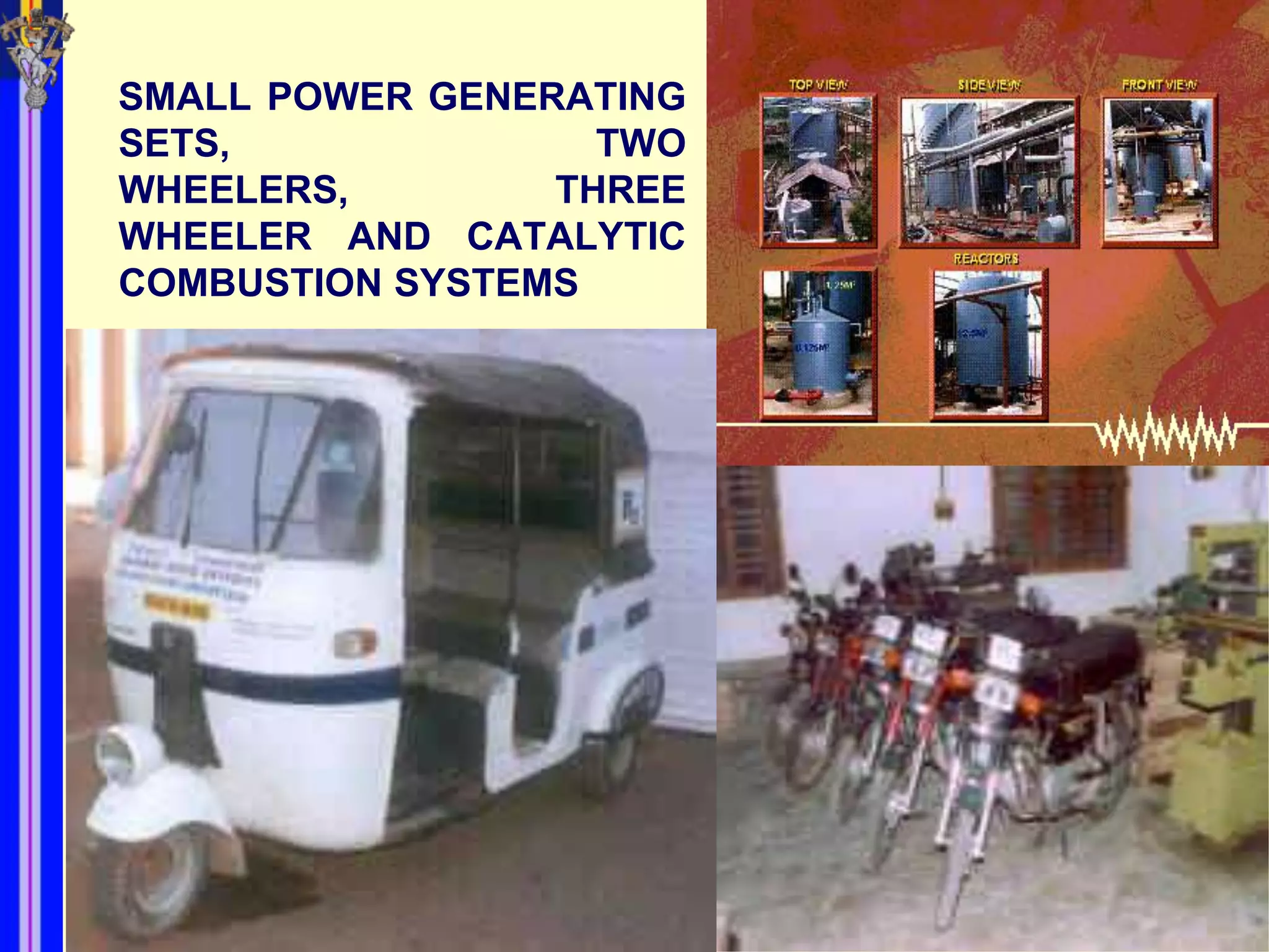 SMALL POWER GENERATING
SETS,              TWO
WHEELERS,        THREE
WHEELER AND CATALYTIC
COMBUSTION SYSTEMS
 