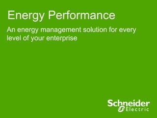 Energy Performance
An energy management solution for every
level of your enterprise
 