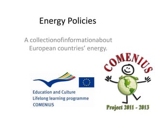 Energy Policies
A collectionofinformationabout
  European countries’ energy.
 