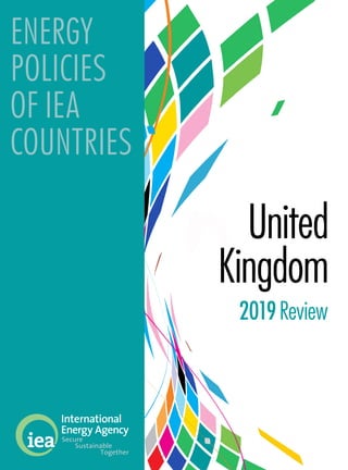 ENERGY
POLICIES
OF IEA
COUNTRIES
Together
Secure
Sustainable
United
Kingdom
2019Review
 