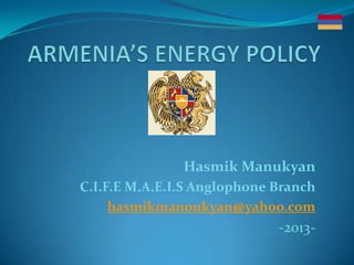 Hasmik Manukyan
C.I.F.E M.A.E.I.S Anglophone Branch
hasmikmanoukyan@yahoo.com
-2013-
 