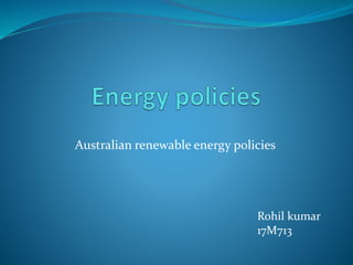 Australian renewable energy policies
Rohil kumar
17M713
 