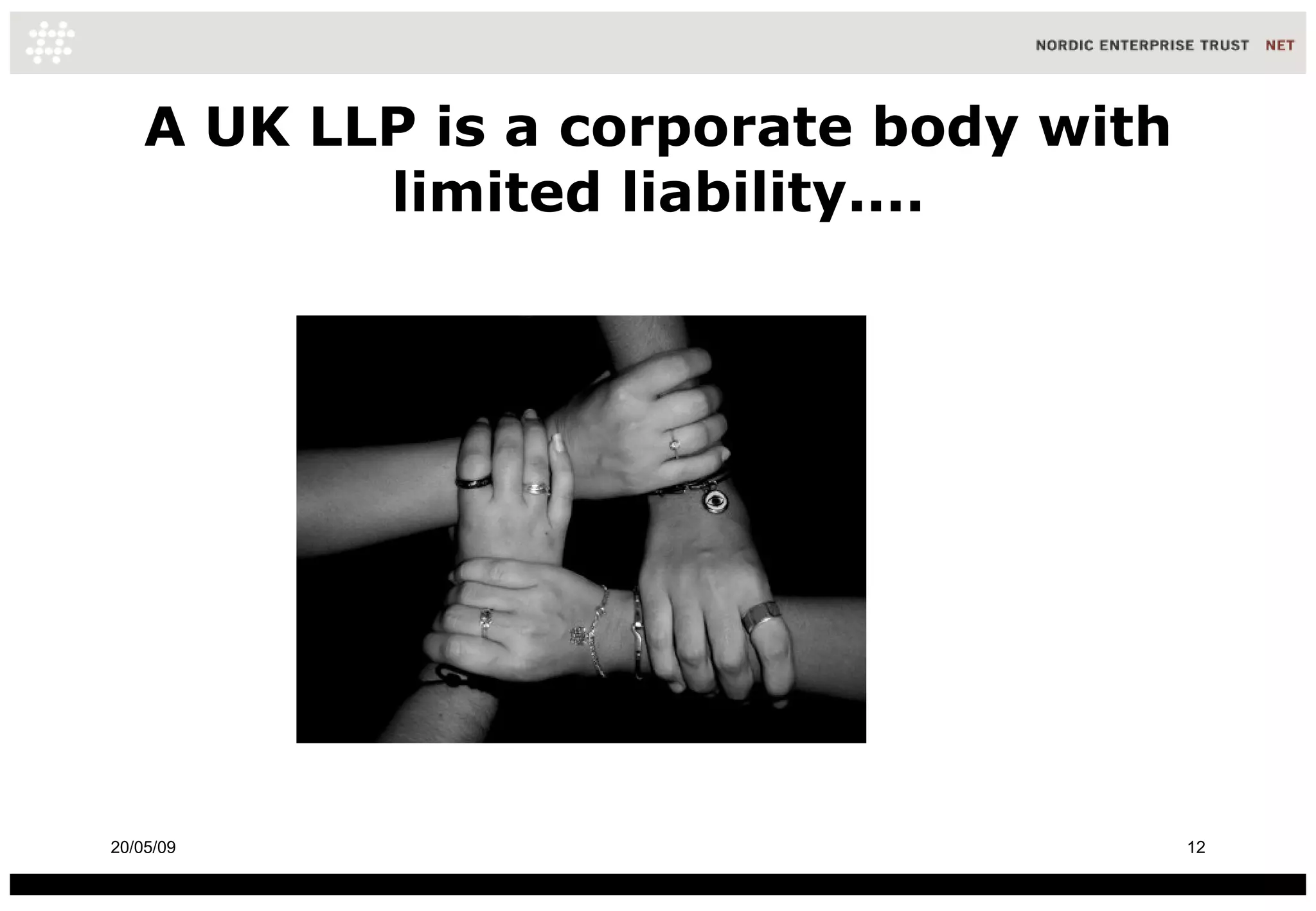 A UK LLP is a corporate body with limited liability.... 10/06/09 