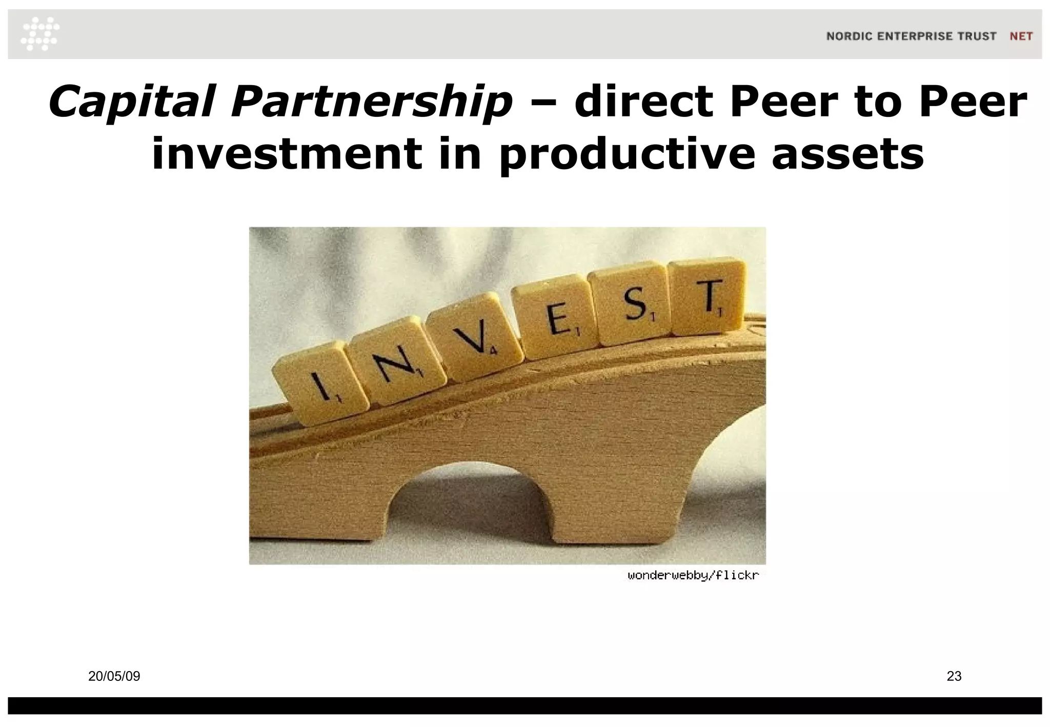 Capital Partnership  – direct Peer to Peer investment in productive assets 10/06/09 