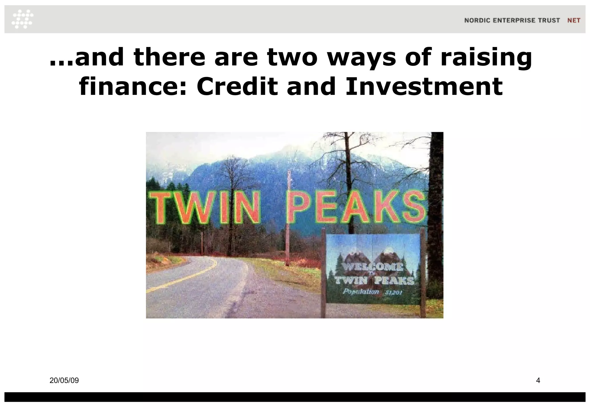 ...and there are two ways of raising finance: Credit and Investment 10/06/09 