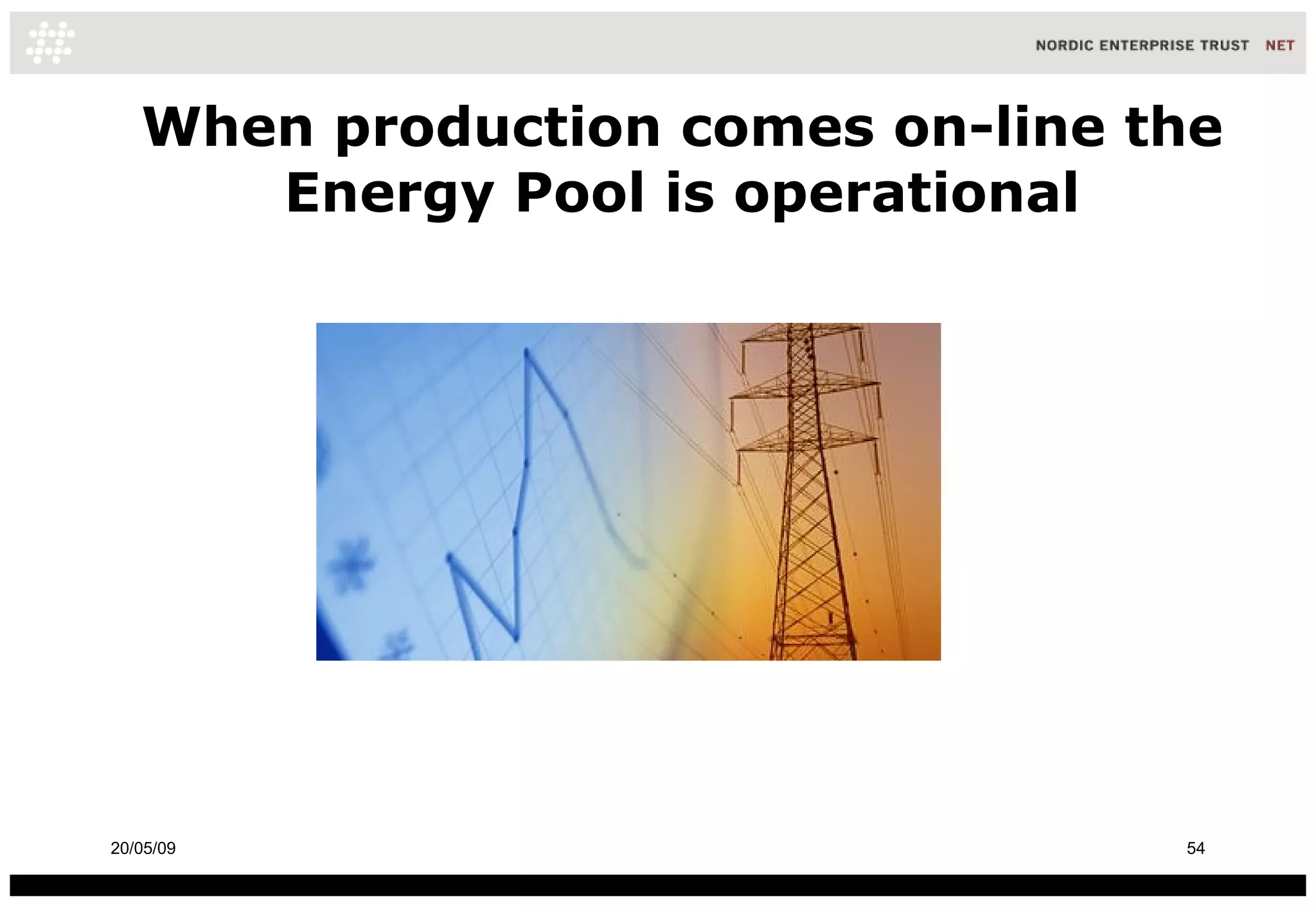 When production comes on-line the Energy Pool is operational 10/06/09 