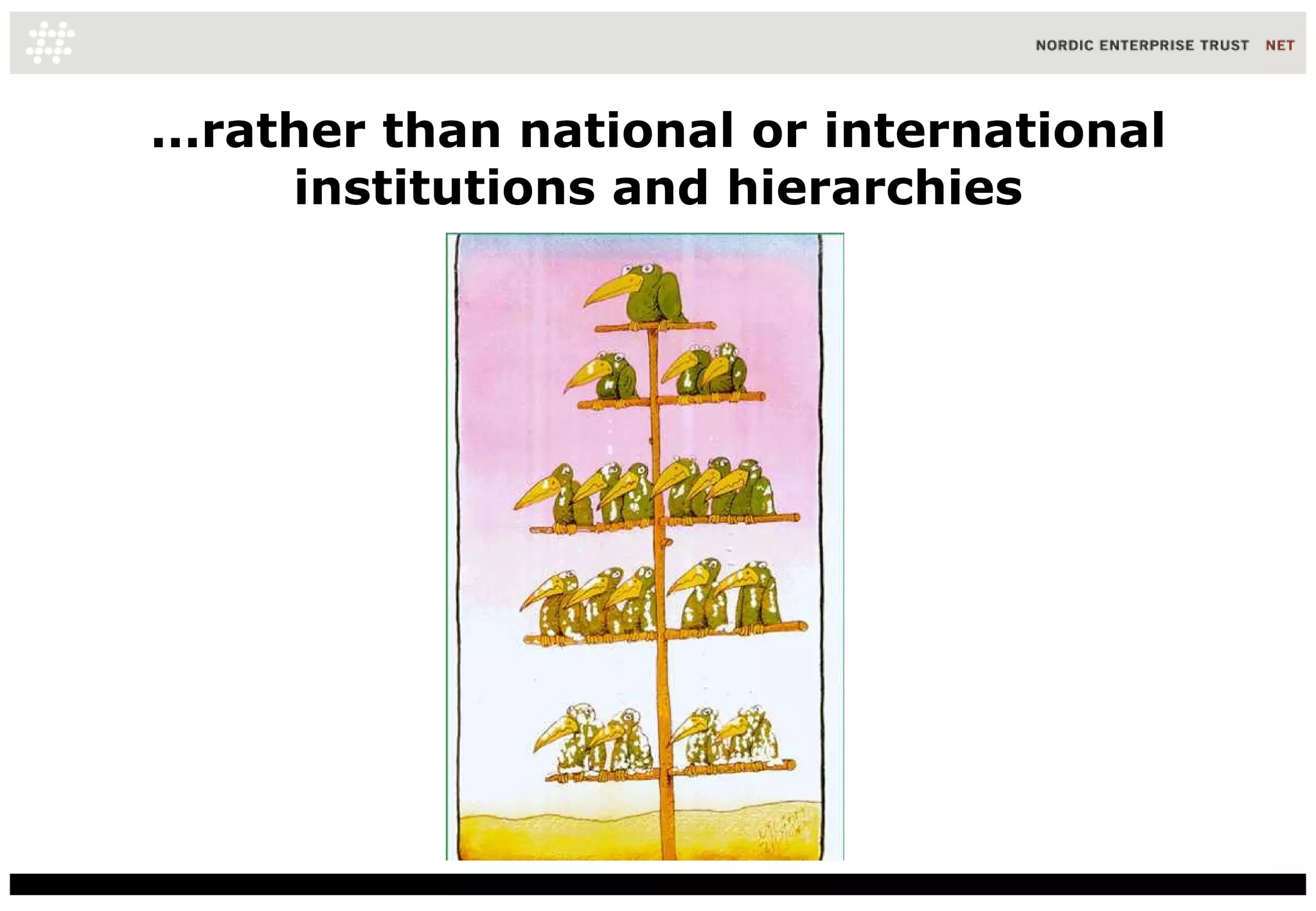 ...rather than national or international institutions and hierarchies 