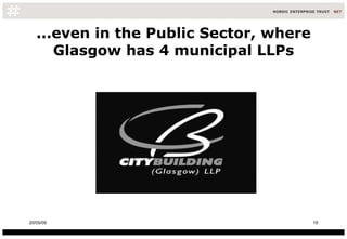 ...even in the Public Sector, where Glasgow has 4 municipal LLPs 10/06/09 