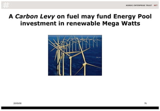 A  Carbon Levy  on fuel may fund Energy Pool investment in renewable Mega Watts 10/06/09 